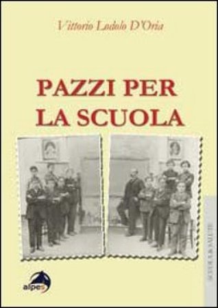 Pazzi per la scuola. Il burnout degli insegnati a 360°. Prevenzione e gestione in 125 casi Vittorio Lodolo D'Oria