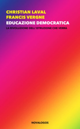 Educazione democratica. La rivoluzione dell'istruzione che verrà Christian Laval