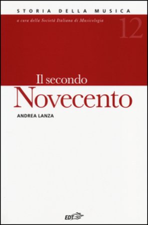 Storia della musica. Vol. 12: Il secondo Novecento Andrea Lanza