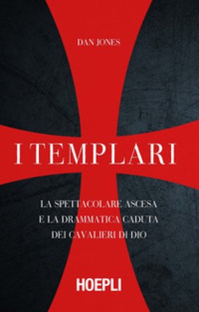 I templari. La spettacolare ascesa e la drammatica caduta dei cavalieri di Dio Dan Jones