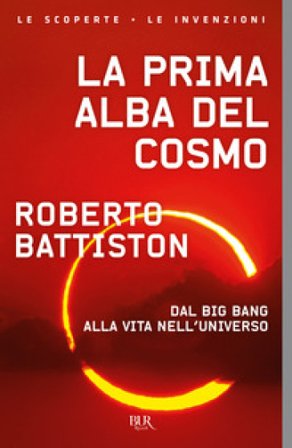 La prima alba del cosmo. Dal big bang alla vita nell'universo, l'avventura scientifica che sta cambiando il nostro modo di vedere il mondo Roberto 