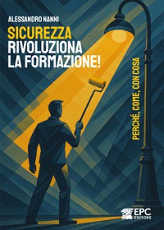 Sicurezza, rivoluziona la formazione! Perché, come, con cosa Alessandro Nanni