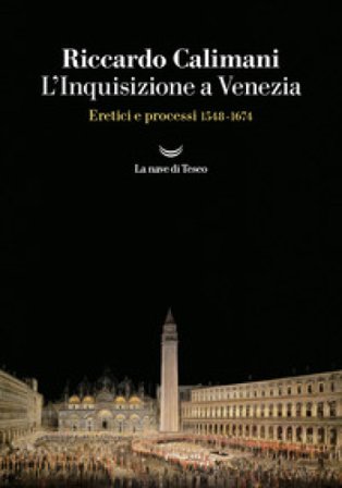 L'Inquisizione a Venezia. Eretici e processi 1548-1674 Riccardo Calimani