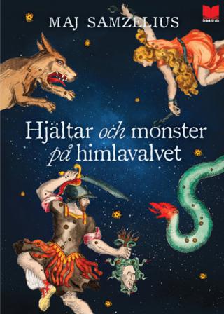 Hjältar och monster på himlavalvet - Bok av Maj Samzelius - Inbunden