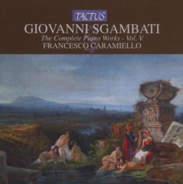 Sgambati: opere per piano - vol.v FRANCESCO CARAMIELLO