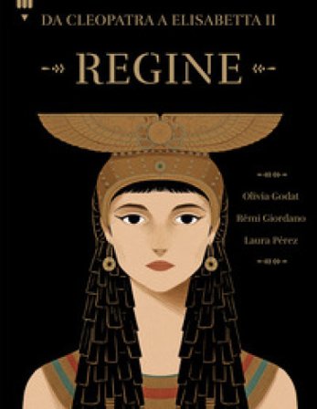 Regine. Da Cleopatra a Elisabetta II Olivia Godat