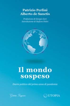 Il mondo sospeso. Diario politico del primo anno di pandemia Patrizio Perlini