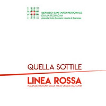 Quella sottile linea rossa. Piacenza: racconti dalla prima ondata del covid Emiliano Raffo