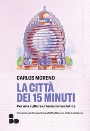 La città dei 15 minuti. Per una cultura urbana democratica Carlos Moreno