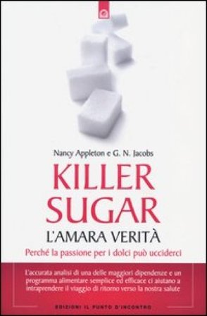 Killer sugar. L'amara verità. Perché la passione per i dolci può ucciderci Nancy Appleton