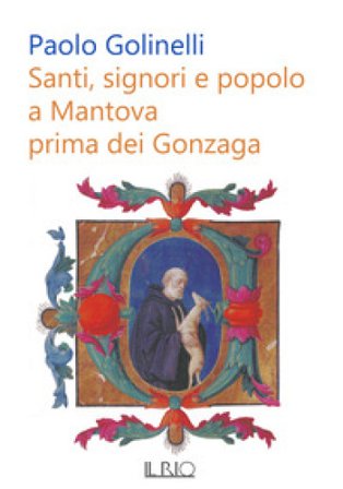 Santi, signori e popolo a Mantova prima dei Gonzaga Paolo Golinelli