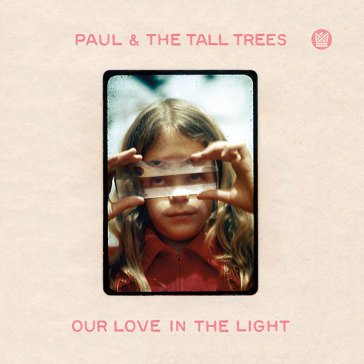 Our love in the light PAUL & THE TALL TREE