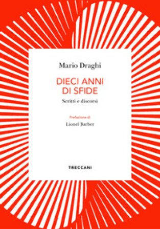 Dieci anni di sfide. Scritti e discorsi Mario Draghi