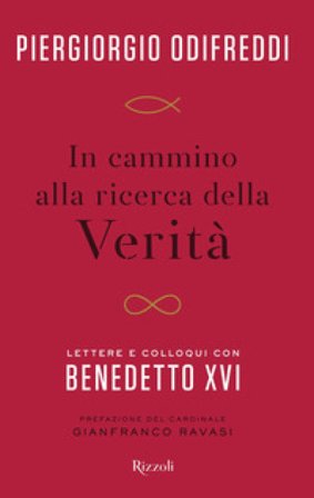 In cammino alla ricerca della verità. Lettere e colloqui con Benedetto XVI Piergiorgio Odifreddi