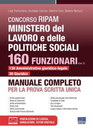 Concorso RIPAM Ministero del lavoro e delle politiche sociali. 160 funzionari (Cod. C) 130 amministrativo giuridico-legale 30 giuridici. Manuale 