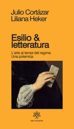 Esilio & letteratura. L'arte ai tempi del regime, una polemica Julio Cortàzar