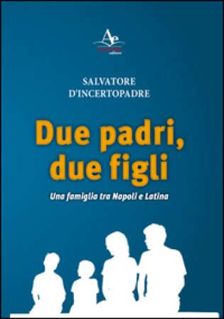 Due padri, due figli. Una famiglia tra Napoli e Latina Salvatore D'Incertopadre