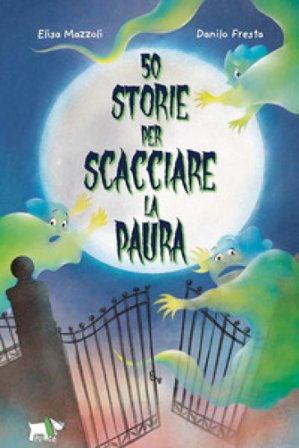 50 storie per scacciare la paura. Ediz. illustrata Elisa Mazzoli