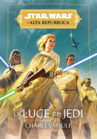 La luce dei Jedi. L'Alta Repubblica. Star Wars Charles Soule