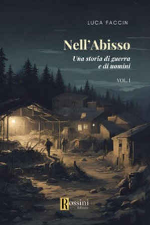 Nell'abisso. Una storia di guerra e di uomini. Vol. 1 Luca Faccin