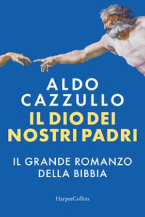 Il Dio dei nostri padri. Il grande romanzo della Bibbia Aldo Cazzullo