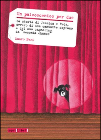 Un palcoscenico per due. La storia di Jessica a Fede, ovvero di una cantante soprano e del suo cagnolino da «seconda chana» Mauro Neri