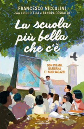 La scuola più bella che c'è. Don Milani, Barbiana e i suoi ragazzi Francesco Niccolini