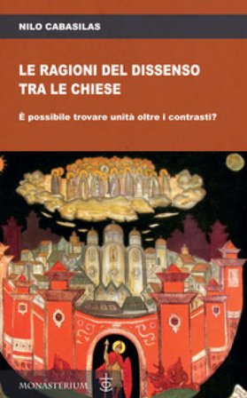Le ragioni del dissenso tra le chiese. È possibile trovare unità oltre i contrasti? Nilo Cabasilas