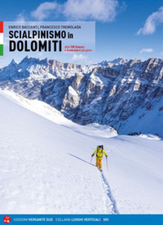 Scialpinismo in Dolomiti. Oltre 100 itinerari, 6 traversate di più giorni Enrico Baccanti