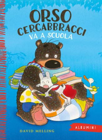 Orso Cercabbracci va a scuola. Ediz. a colori David Melling