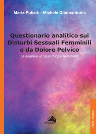 Questionario analitico sui disturbi sessuali femminili e da dolore pelvico. La diagnosi in sessuologia femminile Maria Puliatti