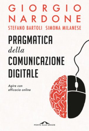 Pragmatica della comunicazione digitale. Agire con efficacia online Giorgio Nardone