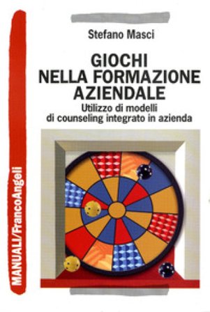 Giochi nella formazione aziendale. Utilizzo di modelli di counseling integrato in azienda Stefano Masci