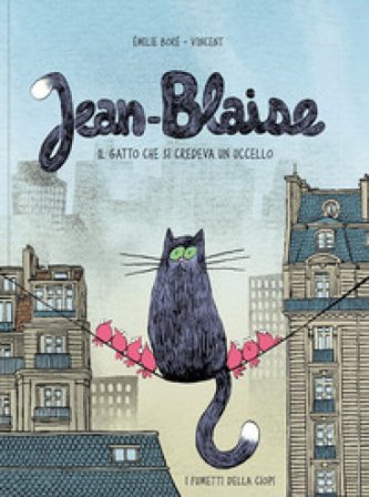 Jean-Blaise. Il gatto che si credeva un uccello. Ediz. a colori Emilie Boré