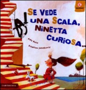 Se vede una scala, Ninetta curiosa.... Ediz. illustrata Alfa Beta