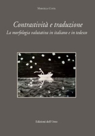 Contrastività e traduzione. La morfologia valutativa in italiano e tedesco. Ediz. italiana e tedesca Marcella Costa
