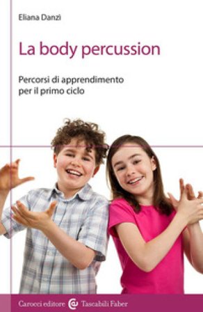 La body percussion. Percorsi di apprendimento per il primo ciclo Eliana Danzì