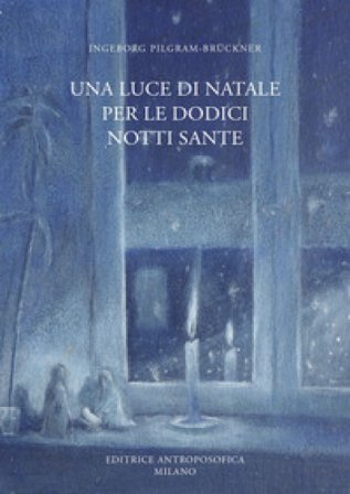 Una luce di Natale per le dodici notti sante Ingeborg Pilgram-Brückner
