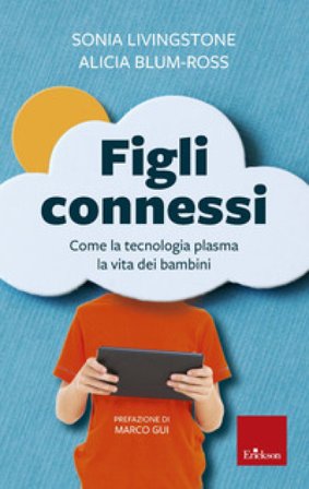 Figli connessi. Come la tecnologia plasma la vita dei bambini Sonia M. Livingstone