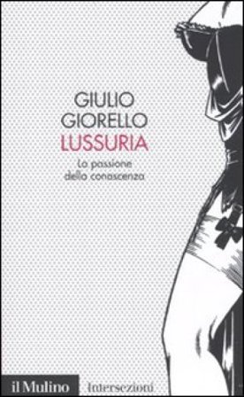 Lussuria. La passione della conoscenza Giulio Giorello