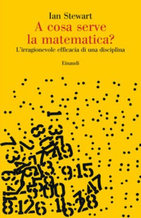 A cosa serve la matematica? L'irragionevole efficacia di una disciplina Ian Stewart