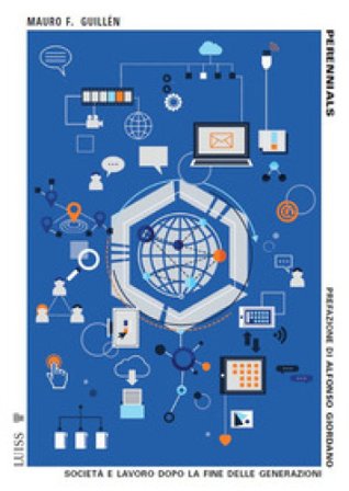 Perennials. Società e lavoro dopo la fine delle generazioni Mauro F. Guillén