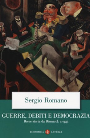 Guerre, debiti e democrazia. Breve storia da Bismarck a oggi Sergio Romano