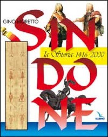 Sindone. La storia: 1416-2000 Gino Moretto