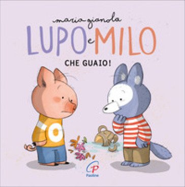 Che guaio! Lupo e Milo. Ediz. a colori ad alta leggibilità Maria Gianola