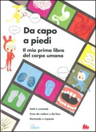 Da capo a piedi. Il mio primo libro del corpo umano. Fatti e curiosità. Cose da vedere e da fare. Domande e risposte. Ediz. illustrata Sophie Dauvois