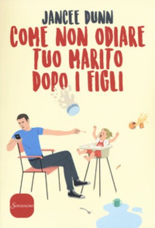Come non odiare tuo marito dopo i figli Jancee Dunn