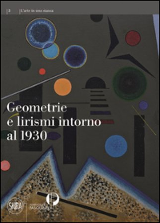 Geometrie e lirismi intorno al 1930. Ediz. illustrata