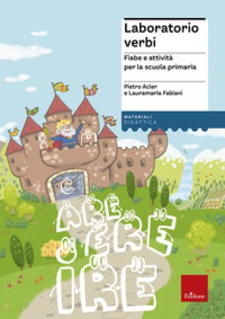 Laboratorio verbi. Fiabe e attività per la scuola primaria Pietro Acler