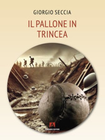 Il pallone in trincea Giorgio Seccia